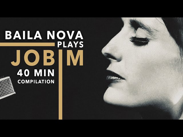 Baila Nova plays Jobim - 40 Minute Compilation of Tom Jobim songs (u0026 one by Djavan) ❤️ class=