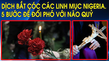 GH Nigeria khốn đốn giữa dịch bắt cóc các linh mục đòi tiền chuộc. 5 bước để đối phó với Não Quỷ