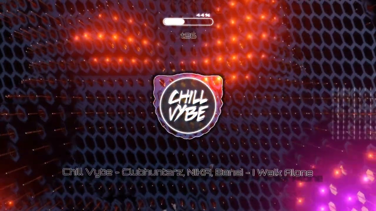 Chill Vybe - Clubhunterz, NIKA & Bensi - I Walk Alone
