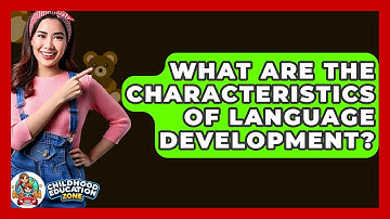 What Are The Characteristics Of Language Development? - Childhood Education Zone