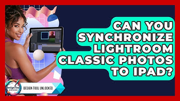Can You Synchronize Lightroom Classic Photos To iPad? - Design Tool Unlocked