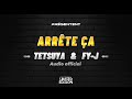 Tetsuya  arrte a ft fyj audio officiel