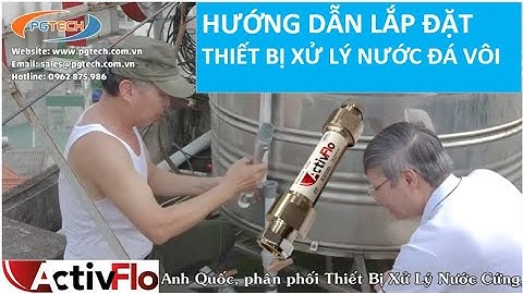 Hướng dẫn lắp đặt thiết bị xử lý nước nhiễm đá vôi ActivFlo và kiểm nghiệm kết quả