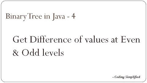 Binary Tree in Java - 4: Get difference of values at Even & Odd level