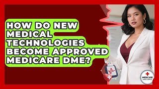How Do New Medical Technologies Become Approved Medicare DME? - Medicare Made Simple Guide