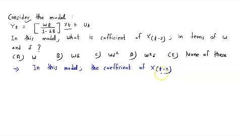 Consider the model Yt = [Ï‰B / (1 - Î´B)] Xt + ut. In this model, what is the coefficient of Xt-2, …