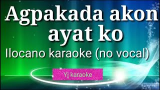 AGPAKADA AKON AYAT KO KARAOKE (no vocal) ilocano song by Yj karaoke