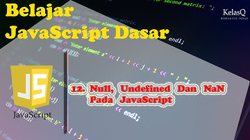 Belajar JavaScript Dasar - 12. Null, Undefined Dan NaN Pada JavaScript