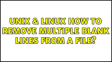 Unix & Linux: How to remove multiple blank lines from a file? (8 Solutions!!)