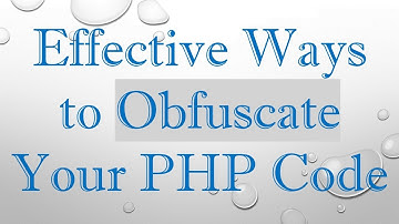 Effective Ways to Obfuscate Your PHP Code