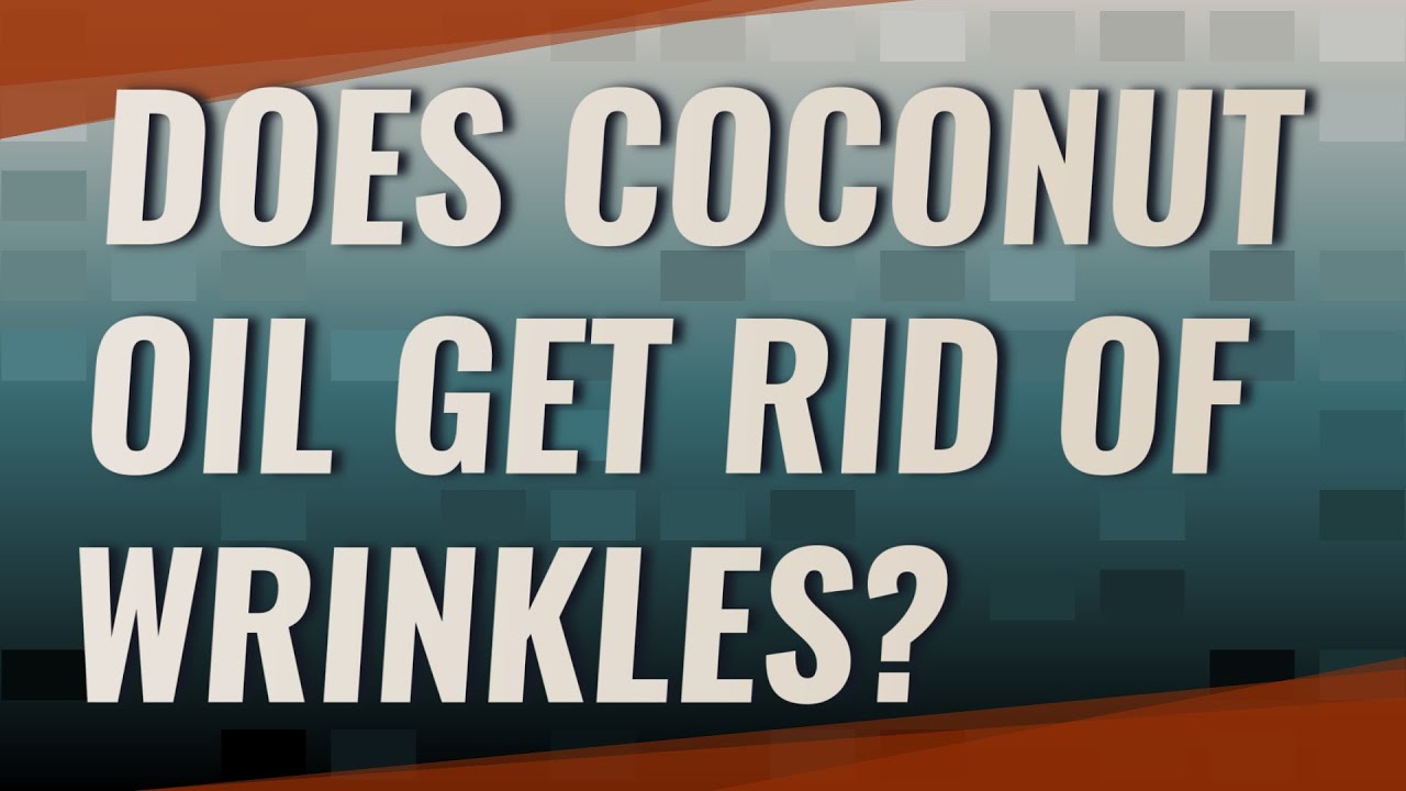 Does coconut oil get rid of wrinkles? YouTube