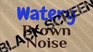 Watery Brown Noise *Black Screen*