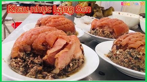 Cách Làm Món Khau Nhục Lạng Sơn Rất Cầu Kỳ Và Mất Nhiều Thời Gian Không Phải Ai Cũng Biết