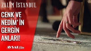 Nedim Ve Cenk Arasında Gergin Anlar - Zalim İstanbul 18. Bölüm