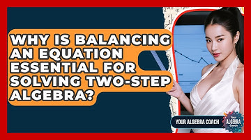 Why Is Balancing An Equation Essential For Solving Two-step Algebra? - Your Algebra Coach