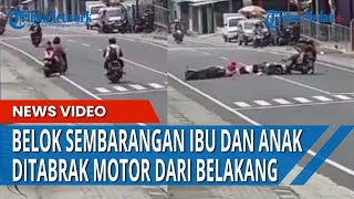 BELOK SEMBARANGAN Naik Sepeda Motor, Ibu dan Anak Diseruduk Motor dari Belakang