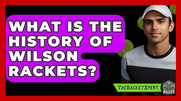 What Is The History Of Wilson Rackets? - The Racket Xpert