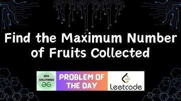#627 Find the Maximum Number of Fruits Collected | Leetcode POTD | GFG Solutions | 07-07-2025