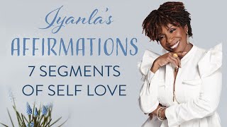 Iyanla's Affirmations  The 7 Segments of Self Love
