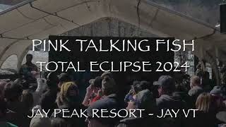 Pink Talking Fish - Total Eclipse in Jay VT 4-8-2024