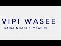 ALEX MSAFIRI X SAISA NDABI - VIPI WASEE (TRACK 6)