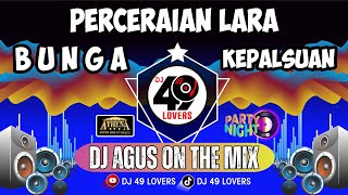 DJ AGUS TERBARU PERCERAIAN LARA | BUNGA | KEPALSUAN | SOUND FYP TIKTOK