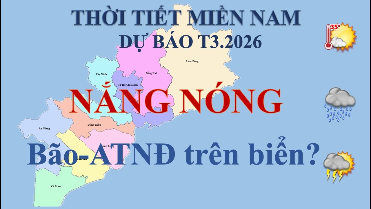 Dự báo thời tiết Miền Nam tháng 3.2026