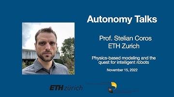 Autonomy Talks - Stelian Coros: Physics-based Modeling and the Quest for Intelligent Robots