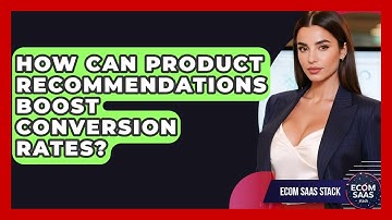 How Can Product Recommendations Boost Conversion Rates? - Ecom SaaS Stack