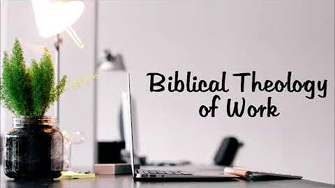 Biblical Theology of Work - Titus Koshy