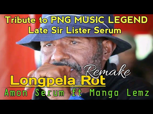 Tribute to PNG Music Icon Sir Lister Serum - Longpela Rot (Remake) - Amon Serum ft Manga Lemz (KSP) class=