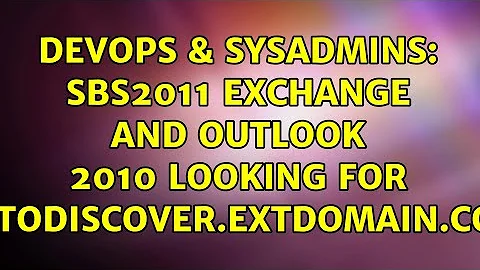 DevOps & SysAdmins: SBS2011 Exchange and Outlook 2010 looking for autodiscover.extdomain.com
