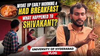 Woke Up Early Morning Had Breakfast What Happened To Shivakant? University Of Hyderabad Vlog