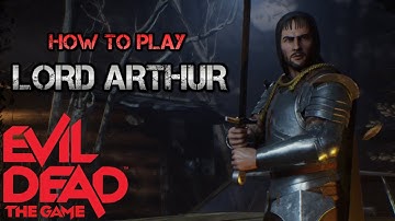 How to play LORD ARTHUR | Evil Dead: The Game