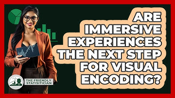 Are Immersive Experiences The Next Step For Visual Encoding? - The Friendly Statistician