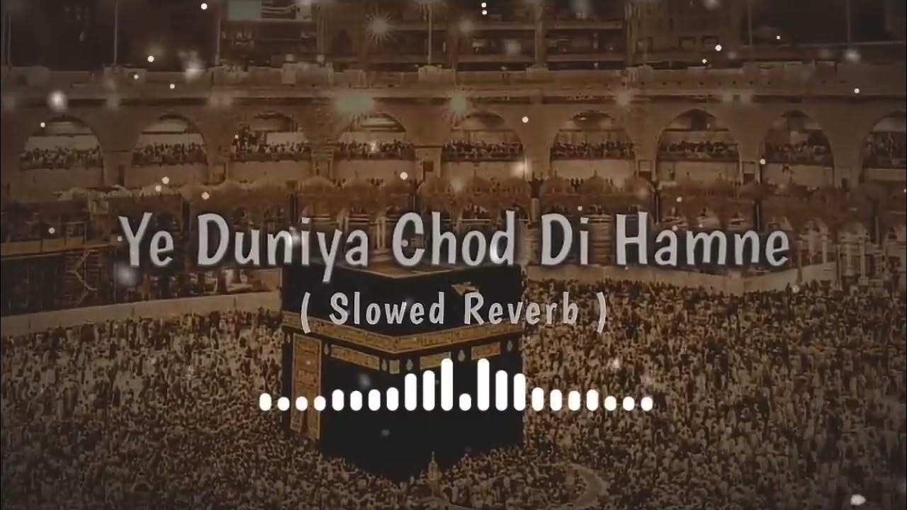 Ye Duniya Chor Di Humne Slow Reverb Naat Beautiful Naat Ye Duniya ye-duniya-chor-di-humne-slow-reverb-naat-beautiful-naat-ye-duniya