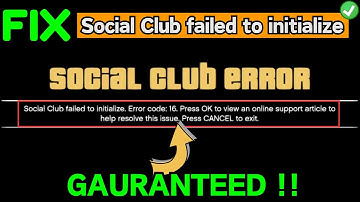 Social club failed to initialize error code 16 Fix