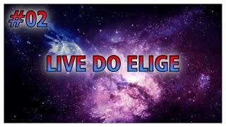 [AO VIVO] LIVE DO ELIGE 02