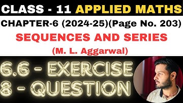 8 Ques Ex. 6.6 l Chapter 6 l SEQUENCES AND SERIES l Class 11th Applied Maths l M L Aggarwal 2024-25