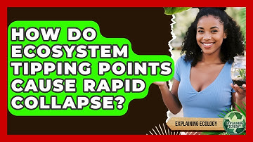 How Do Ecosystem Tipping Points Cause Rapid Collapse? - Explaining Ecology