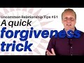 A quick forgiveness trick [Uncommon Relationship tips #51]