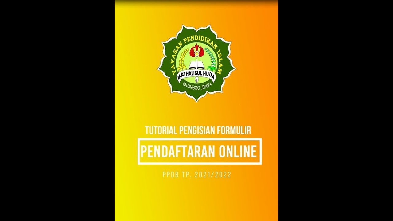 Tutorial Pengisian Formulir PPDB Online - MA Mathalibul Huda Mlonggo