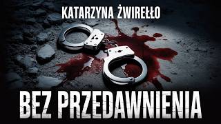 Bez Przedawnienia  Katarzyna wireo  Mroczny Krymina O Zbrodni Tajemnicach I Sprawiedliwoci 