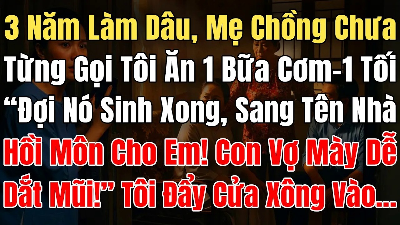 3N Làm Dâu Mẹ Chồng Chưa Từng Gọi Tôi Ăn 1 Bữa Cơm, 1 Tối Về Sớm Tôi Nghe Bà Bảo Chồng...