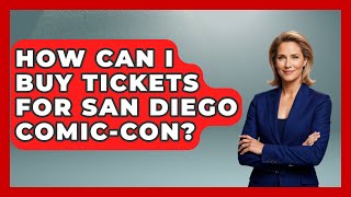 How Can I Buy Tickets For San Diego Comic-Con? - Conventions Network