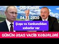 Əsas xəbərlər 04.11.2020 Şuşa və Xankəndidən, son xeberler bugun 2020