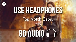 Top Notch Gabru (8D AUDIO) - Vicky | Proof | Kaptaan | HQ