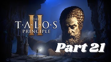 The Talos Principle 2 || Part 21