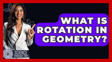 What Is Rotation In Geometry? - Science Through Time