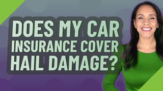 Does my car insurance cover hail damage?